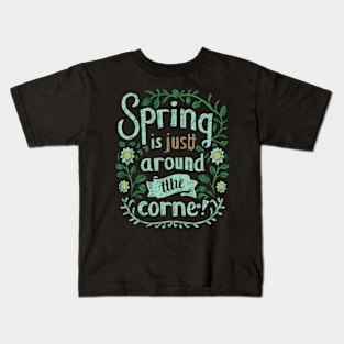 Spring is just around the corner Kids T-Shirt